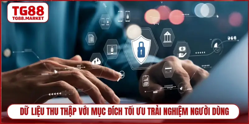 Dữ liệu thu thập với mục đích tối ưu trải nghiệm người dùng