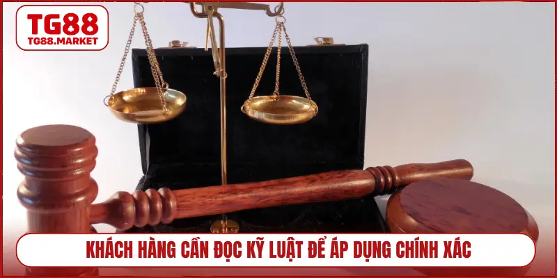 Khách hàng cần đọc kỹ luật để áp dụng chính xác