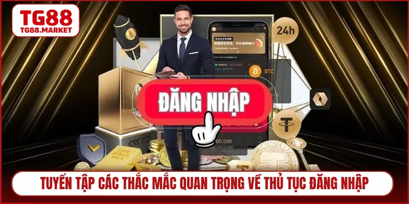 Tuyển tập các thắc mắc quan trọng về thủ tục đăng nhập