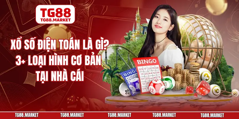 Xổ Số Điện Toán Là Gì? 3+ Loại Hình Cơ Bản Tại Nhà Cái